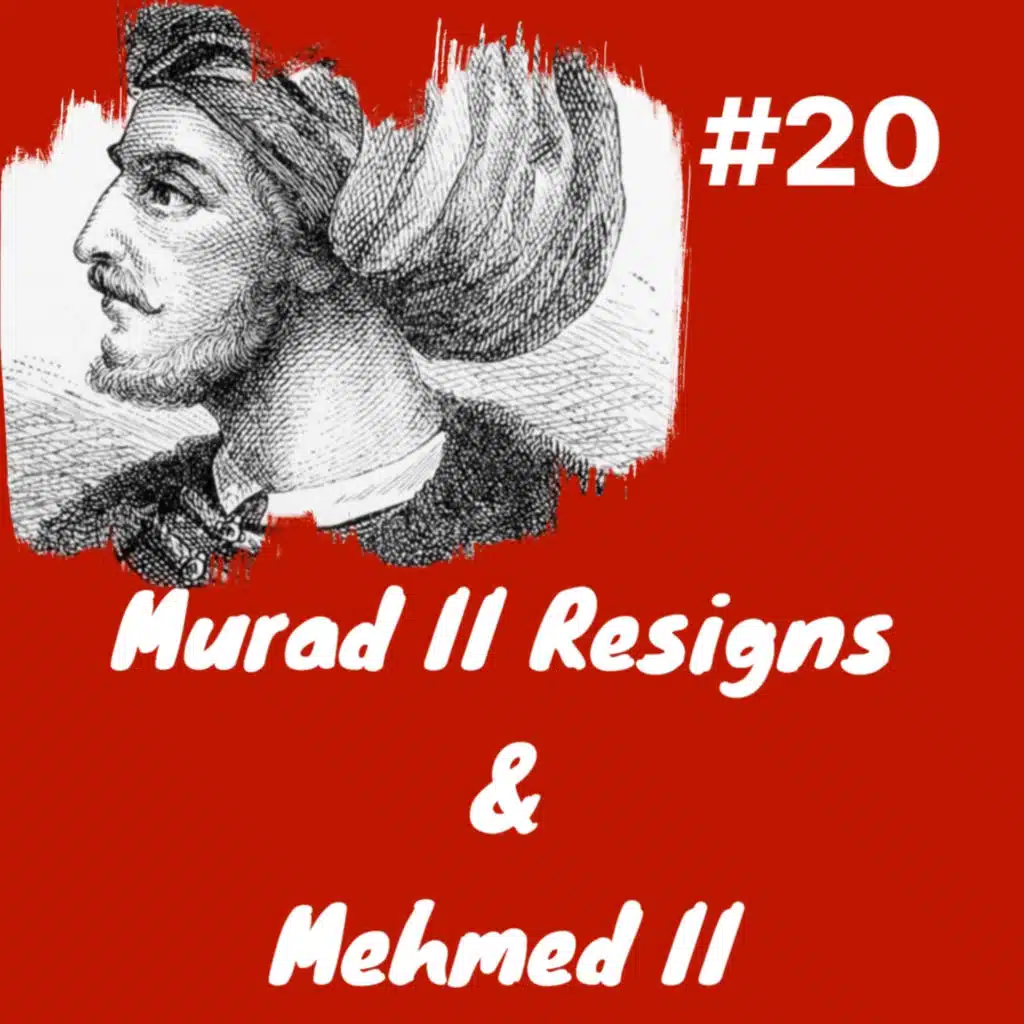 Pausing the Crusade, Resignation of Murad II & 1st Reign of Mehmed II: Episode 20