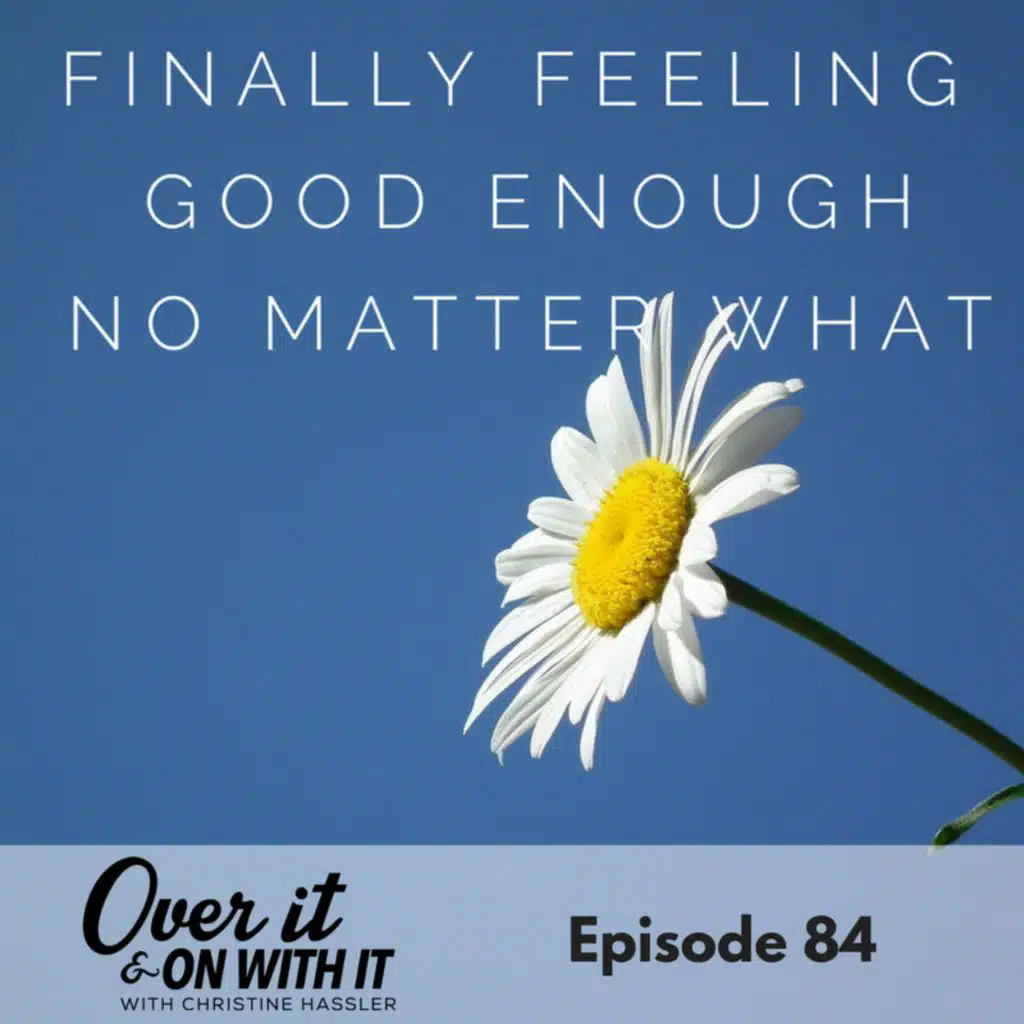 84: Finally Feeling 'Good Enough' No Matter What with Jen