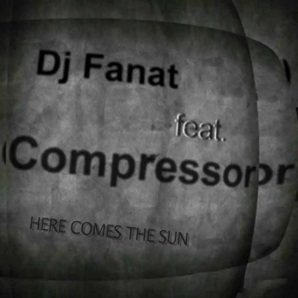 Here Comes the Sun (feat. Compressor)