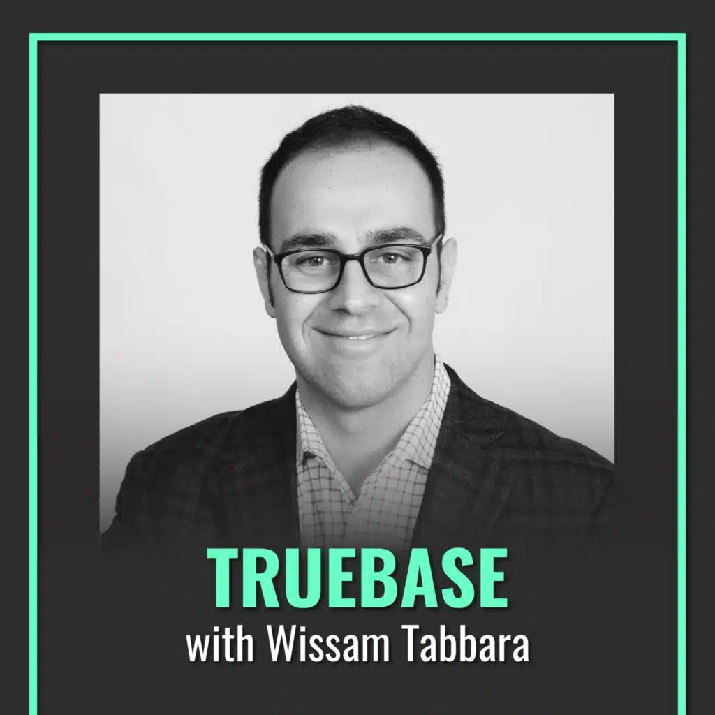 Lessons From a Serial Entrepreneur: Wissam Tabbara of Truebase