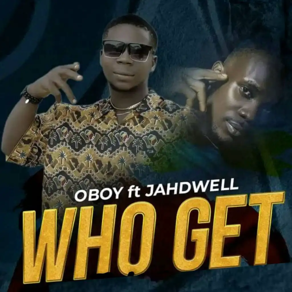 Who Get (feat. Jahdwell)