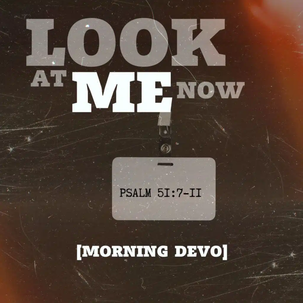 Look at me now [Morning Devo]