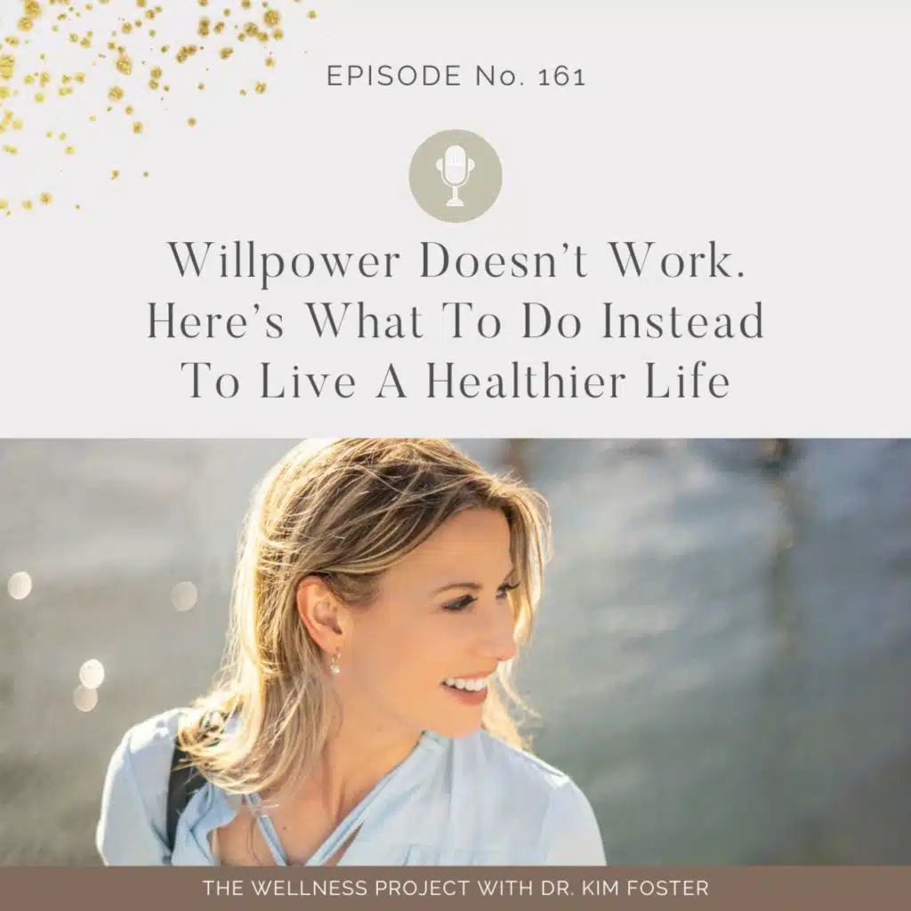 161: Willpower Doesn't Work. Here's What To Do Instead To Live A Healthier Life