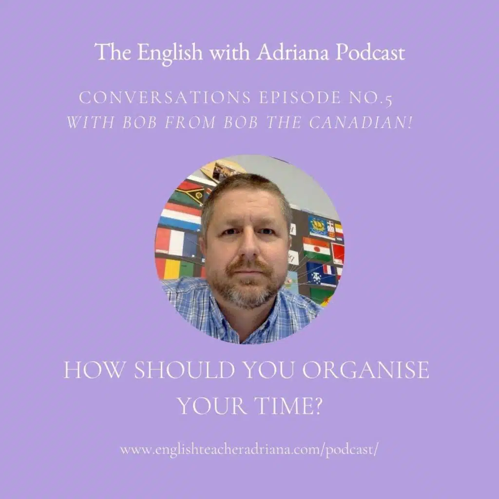 [#5 Conversations Episode: Canadian Accent]  How should you organise your time?
