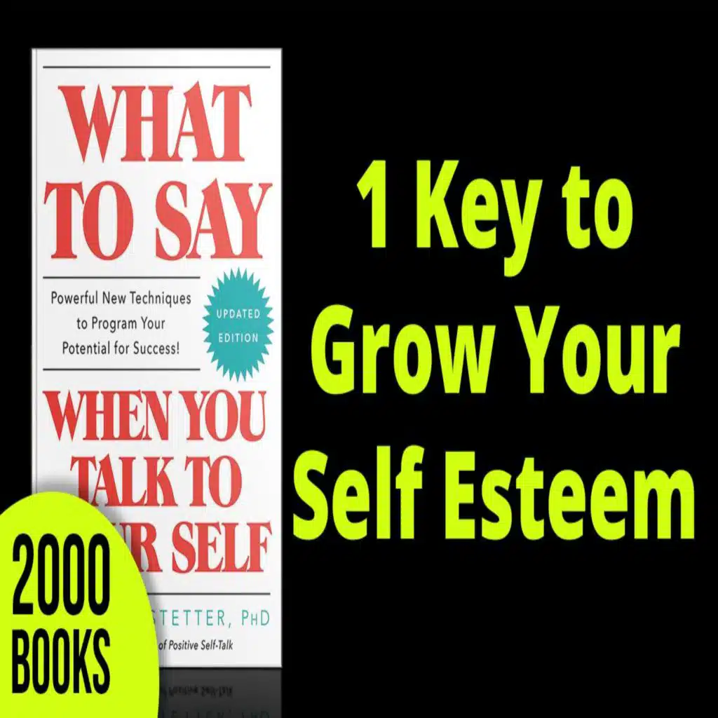 307[Mental Toughness] 1 Key to Improve Your Self Esteem | What To Say When You Talk To Yourself - Shad Helmstetter