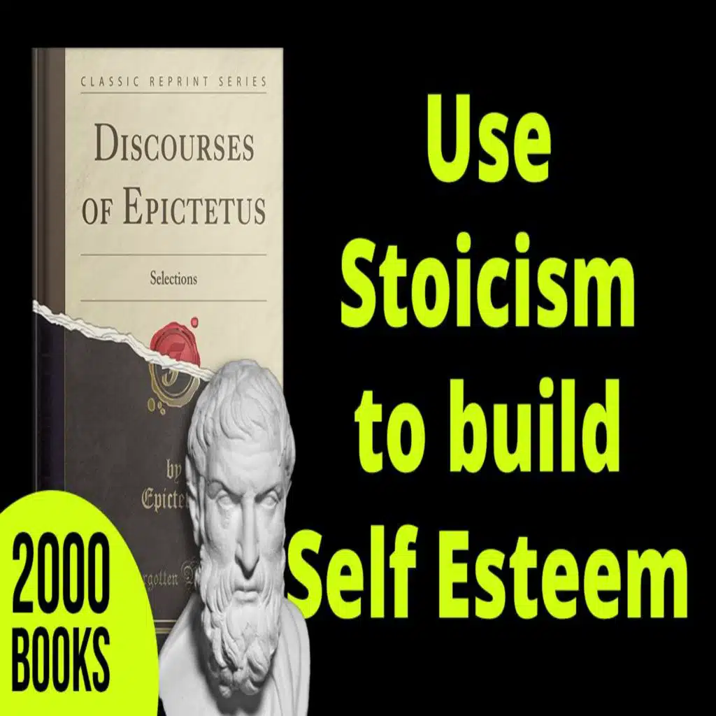 309[Mental Toughness] Use Stoicism to build Self Esteem | Discourses of Epictetus
