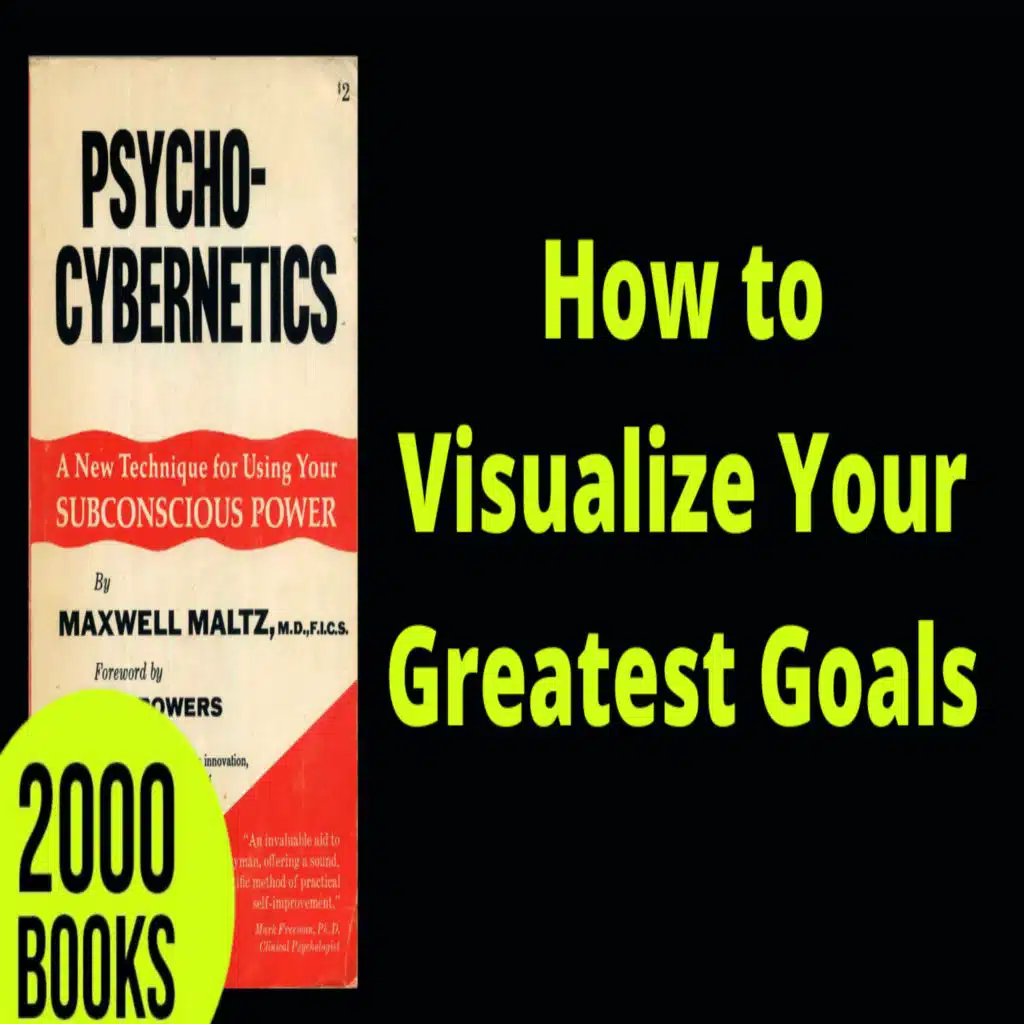 373[Goal Achievement] How to Visualize Your Greatest Goals | Psycho Cybernetics - Maxwell Maltz