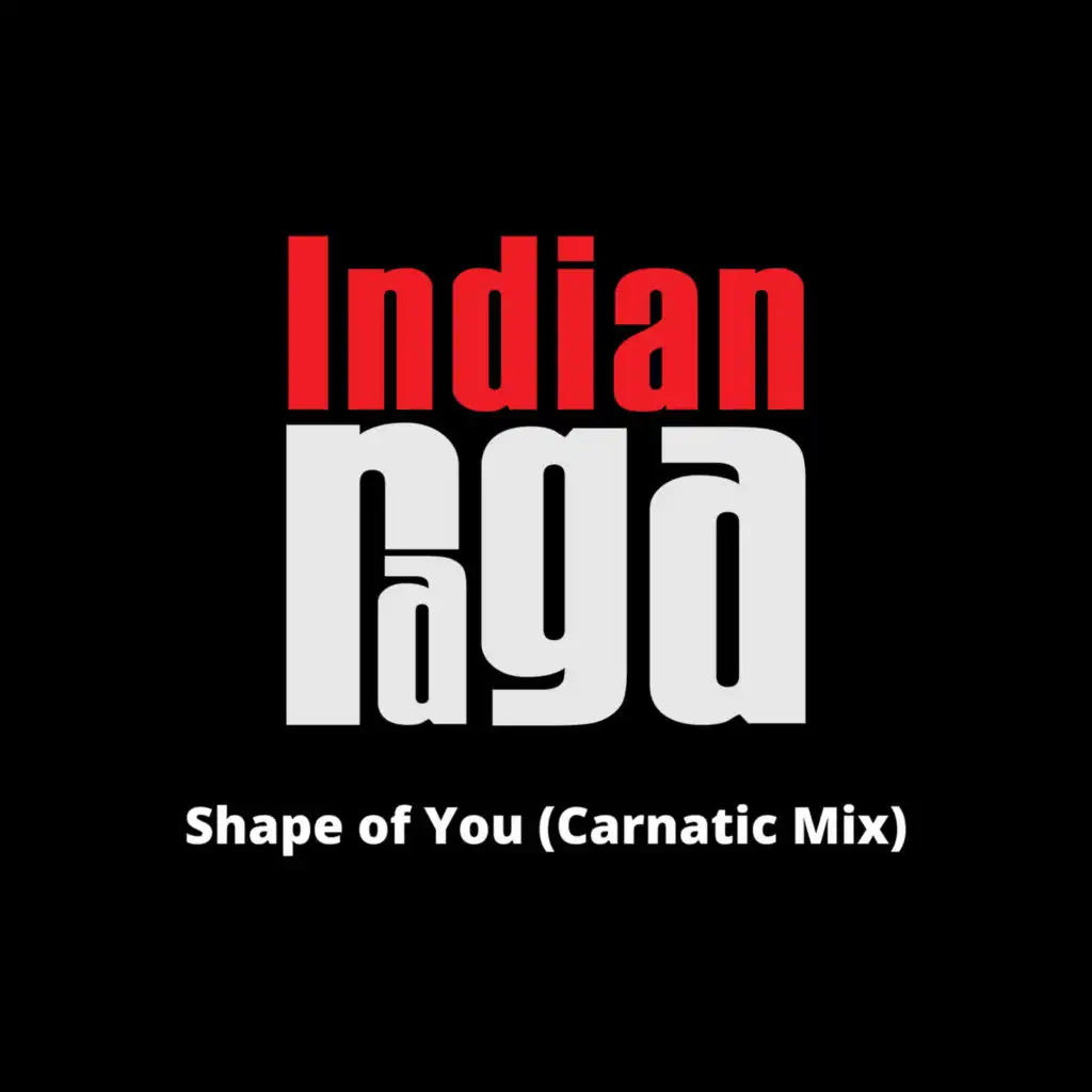 Shape of You - Abheri - Shudha Dhanyasi - Adi Tala (Carnatic Mix)