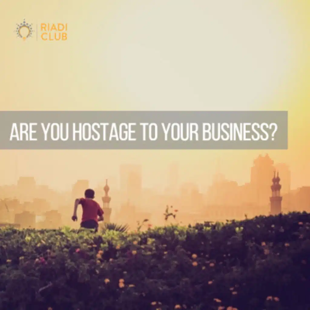 Are you hostage to your business?