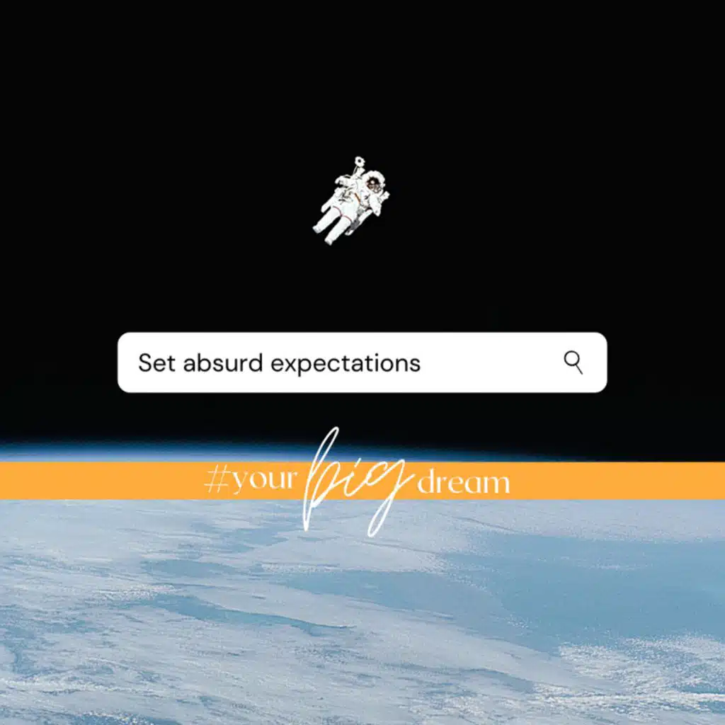 Set Absurd Expectations (Part 1 of 7 - Your Big Dream)