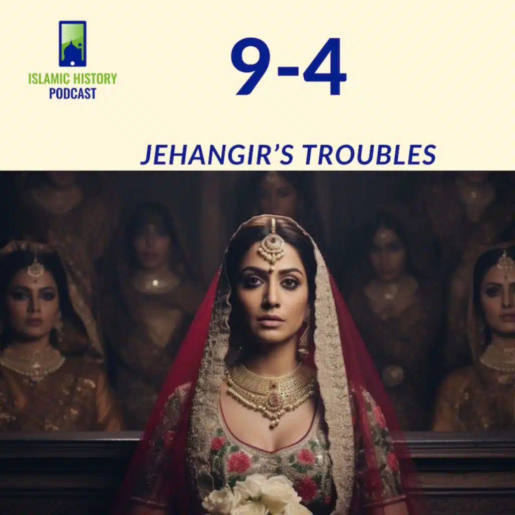 9-4: The Mughals Part 2 - Jahangir’s Troubles