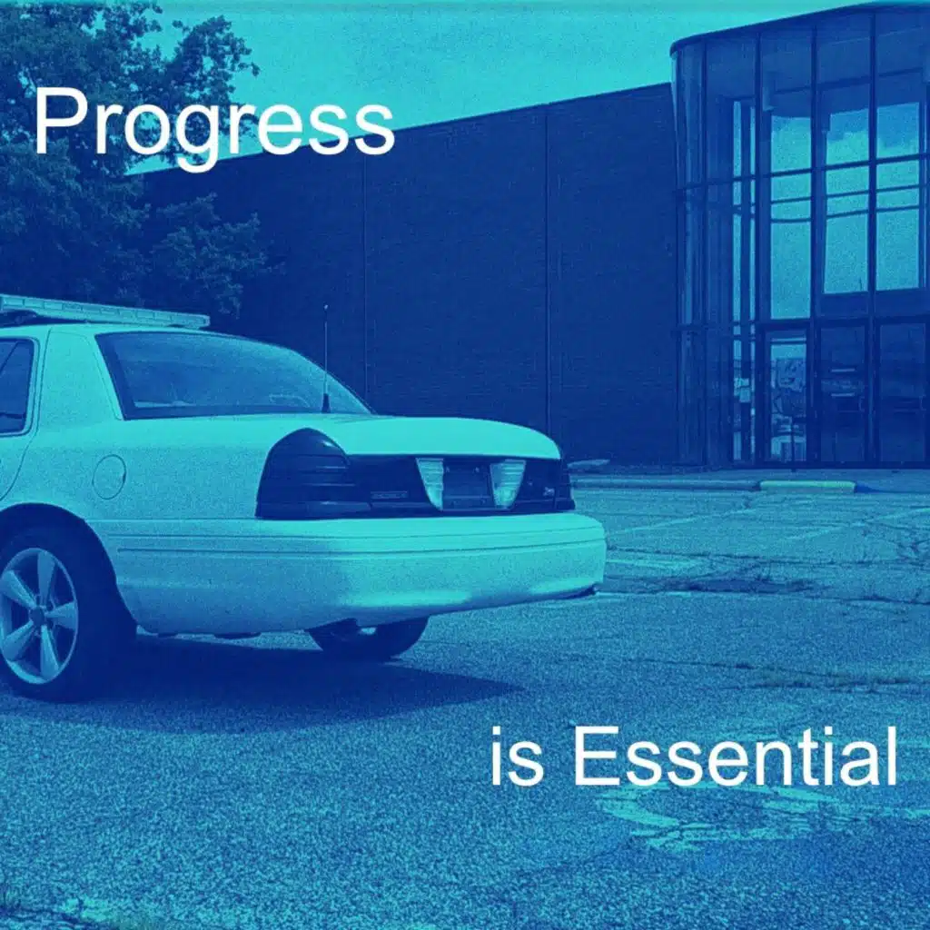 Progress is Essential