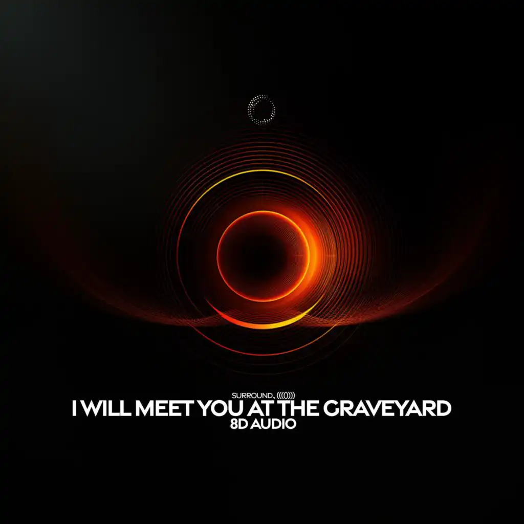 I Will Meet You At The Graveyard (8d Audio)