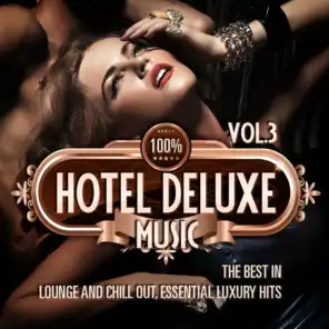 100% Hotel Deluxe Music, Vol. 3 (The Best in Lounge and Chill Out, Essential Luxury Hits)