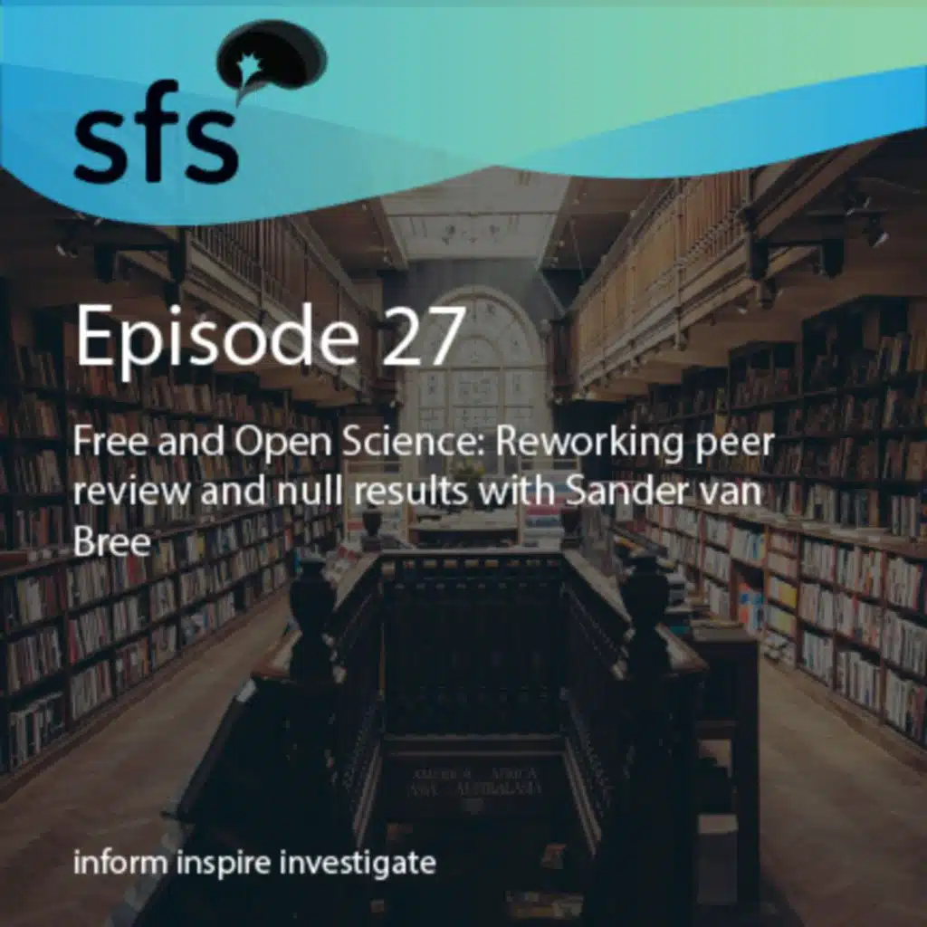 Ep. 27: Free and Open Science: Reworking peer review and null results with Sander van Bree