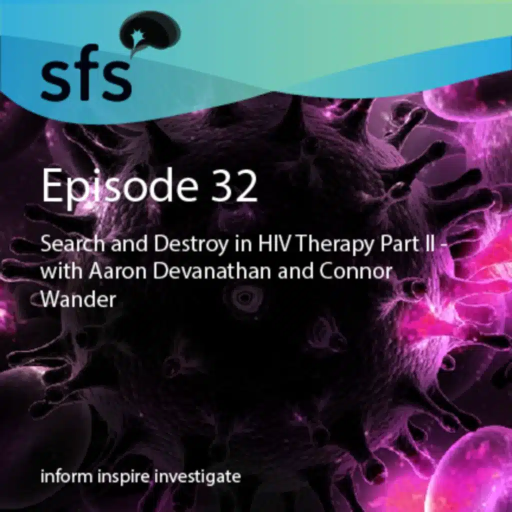 Ep. 32: Search and Destroy in HIV Therapy Part II - with Aaron Devanathan and Connor Wander