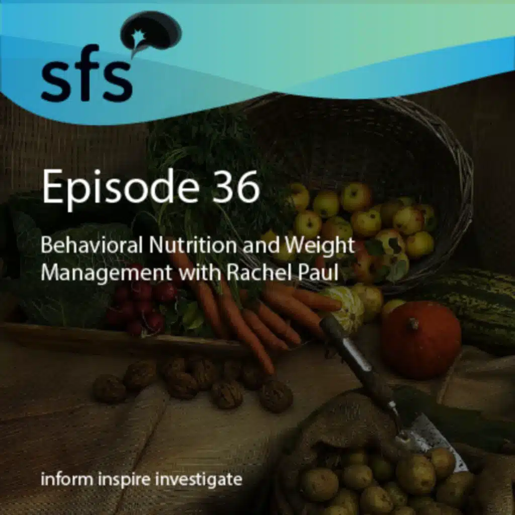 Ep. 36: Behavioral Nutrition and Weight Management with Rachel Paul