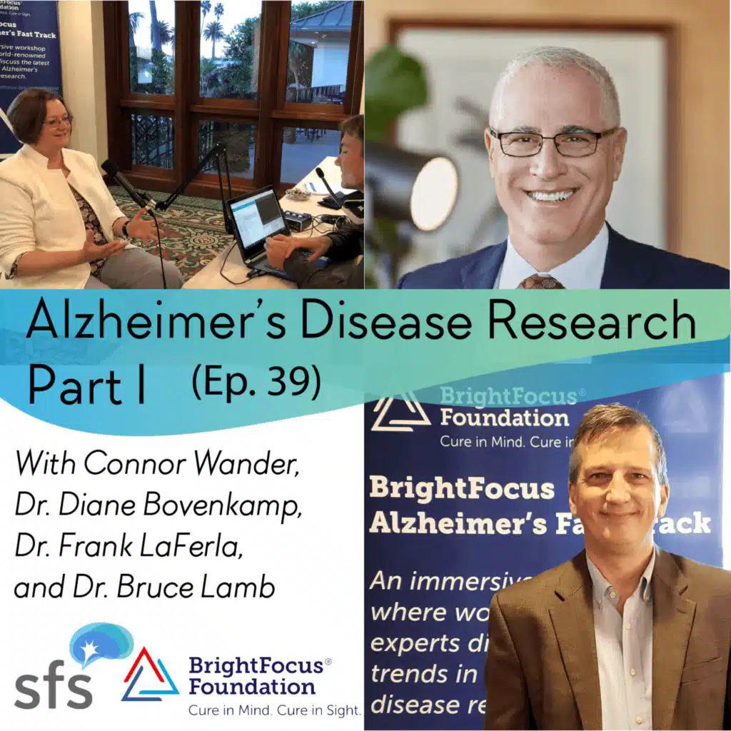 Ep. 39: Alzheimer’s Disease Research Part I with Drs. Diane Bovenkamp, Frank LaFerla, and Bruce Lamb