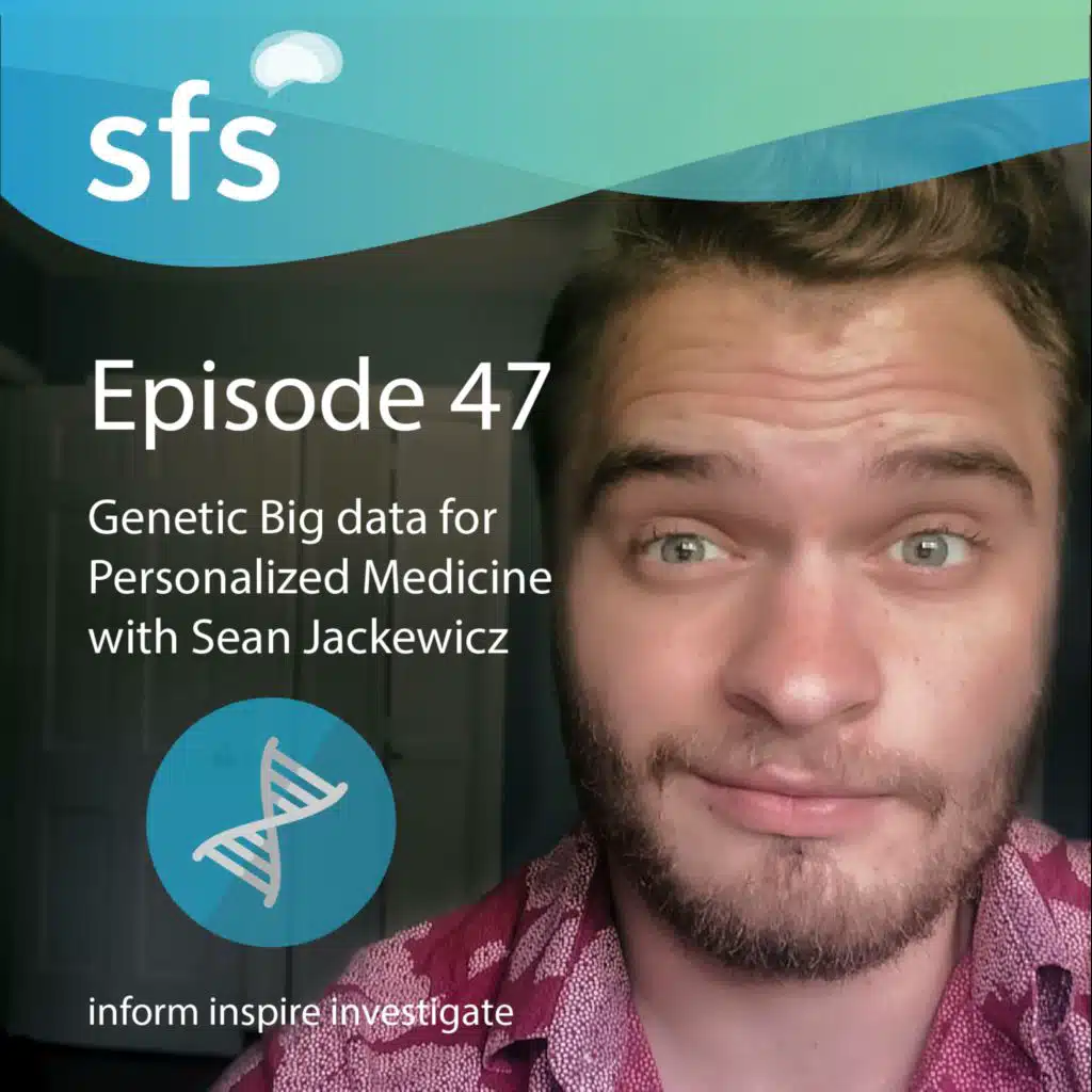 Ep. 47- Genetic Big data for Personalized Medicine with Sean Jackewicz