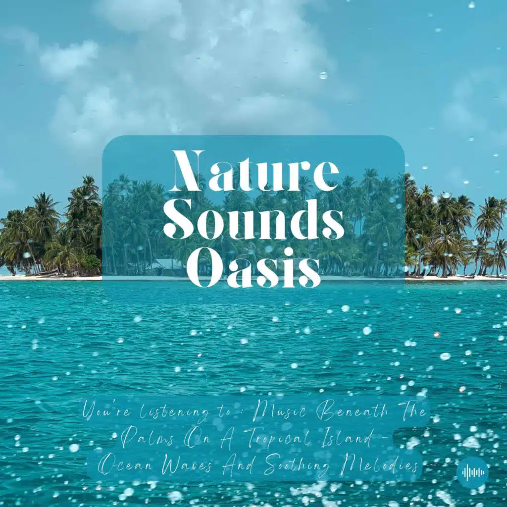 Music Beneath The Palms | Relaxing Music & Ocean Waves For Sleep, Meditation, Relaxation Or Focus | Nature Sounds, Sleep Music, Sleep Sounds, Study Music, Zen, Musique Pour Dormir, Música Para Dormir