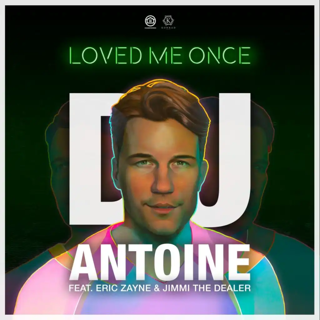 Loved Me Once (DJ Antoine vs Mad Mark 2k19 Extended Instrumental Mix) [feat. Eric Zayne & Jimmi The Dealer]