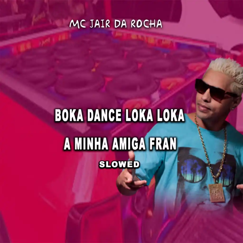 Boka Dance Loka Loka a Minha Amiga Fran (Slowed)