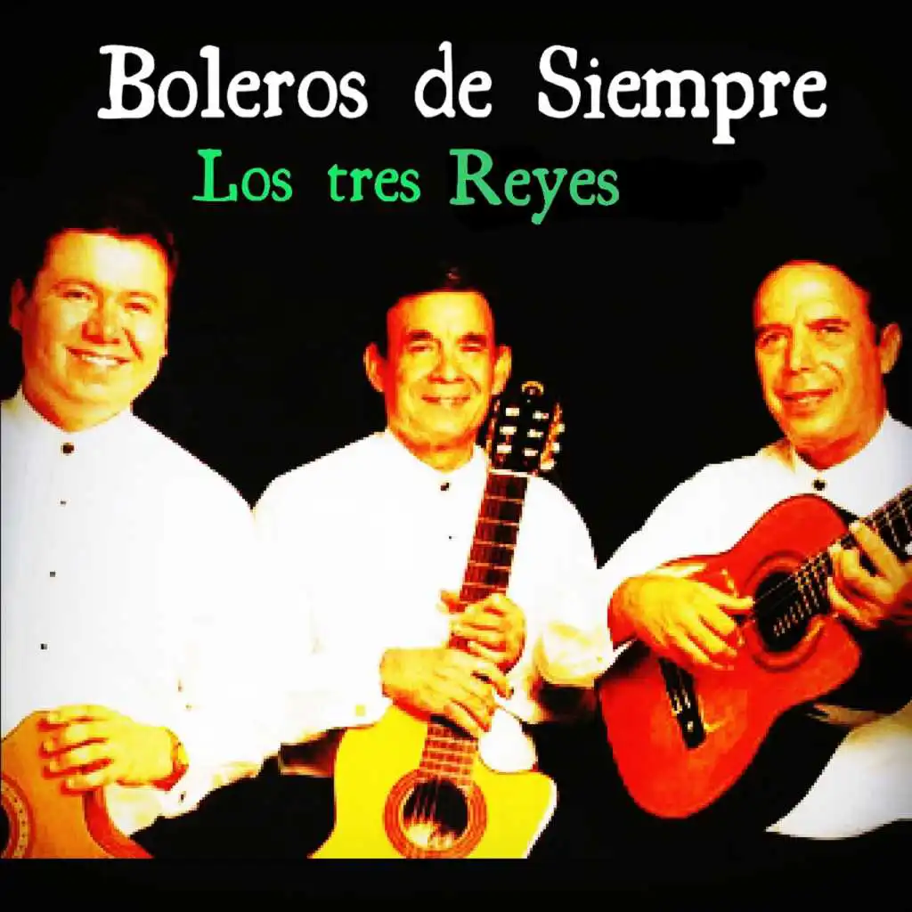 Boleros de Siempre: Los Tres Reyes