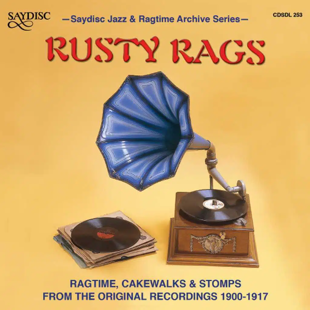 "Rusty Rags" Ragtime, Cakewalks, And Stomps from the Original Recordings 1900-1917