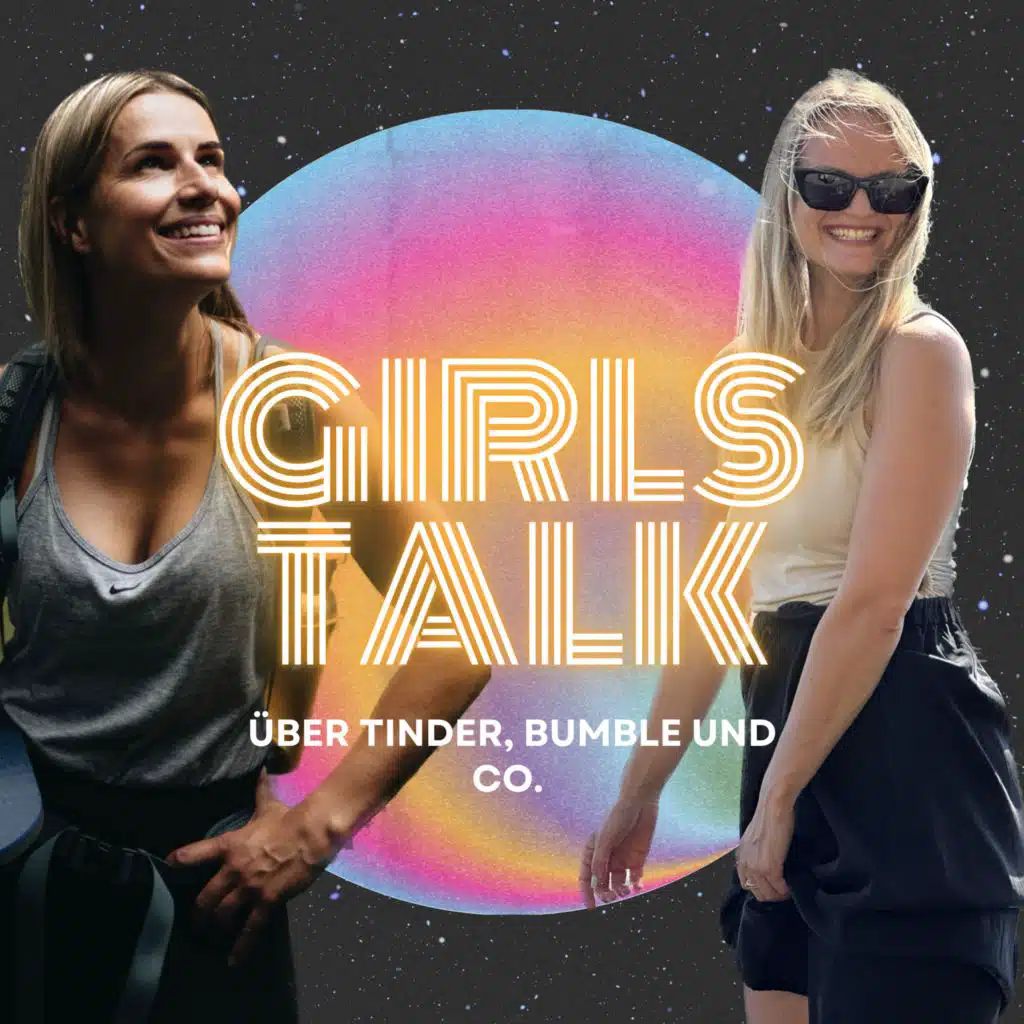 Girlstalk über Tinder, Bumble & Co.