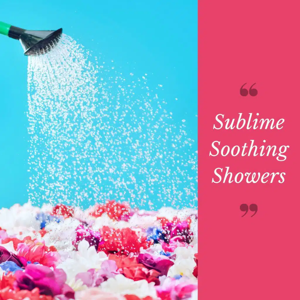 Sublime Soothing Showers: Tranquil Tunes for Relaxation & Unwind
