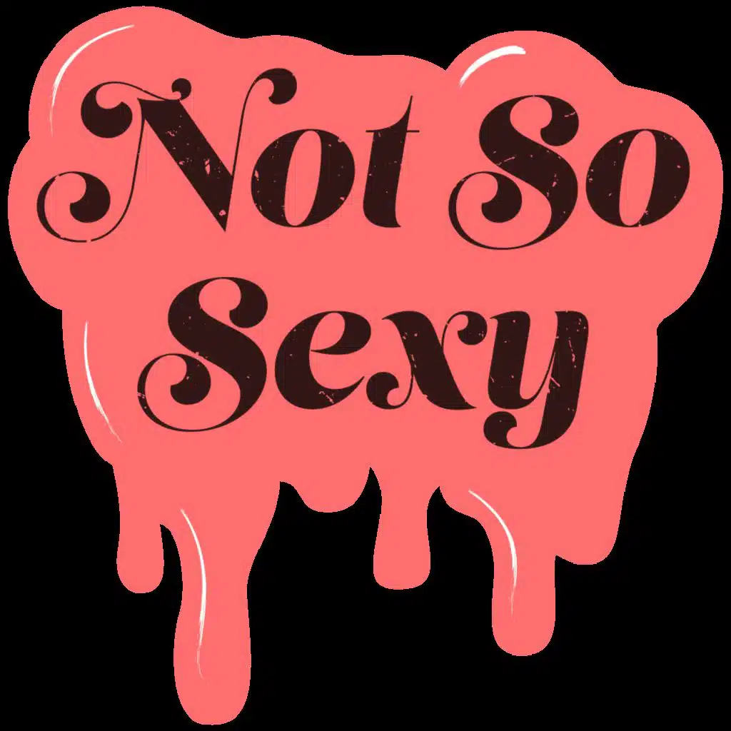 Not So Sexy™ Episode 30 - Mortified
