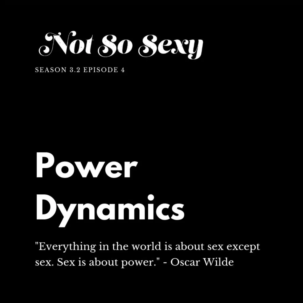 Not So Sexy™ Episode 32 - Power Dynamics