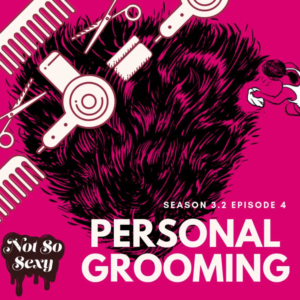 Not So Sexy™ Season 3 Episode 4 - Personal Grooming