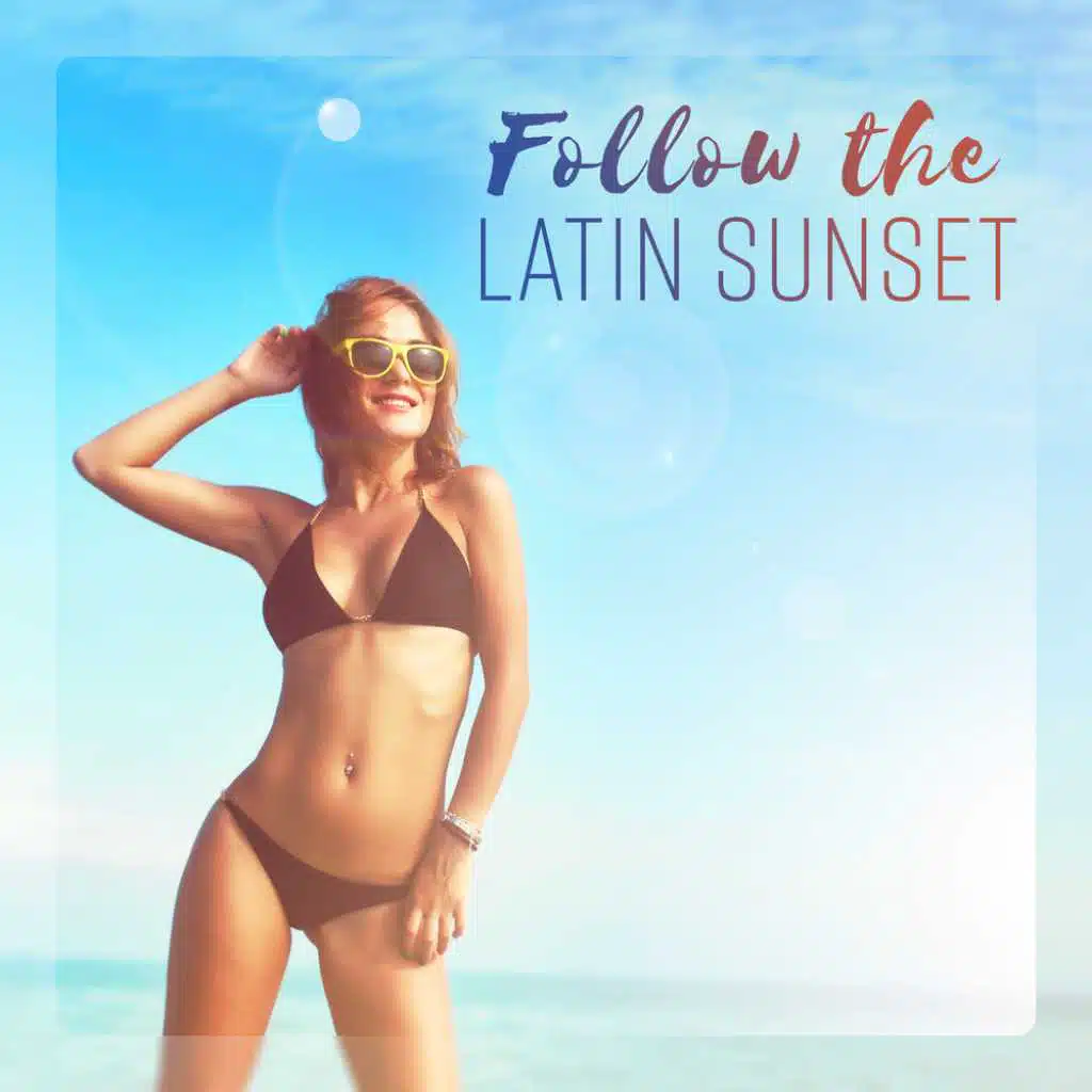 Follow the Latin Sunset
