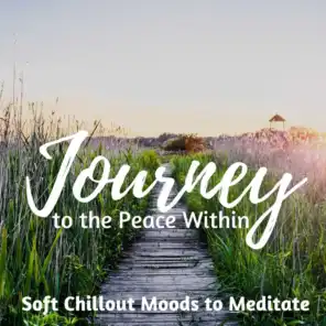 Journey to the Peace Within: Soft Chillout Moods to Meditate