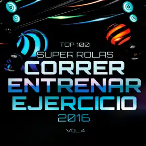 Top 100 Super Rolas para Correr, Entrenar y Ejercicio 2016 Vol. 4