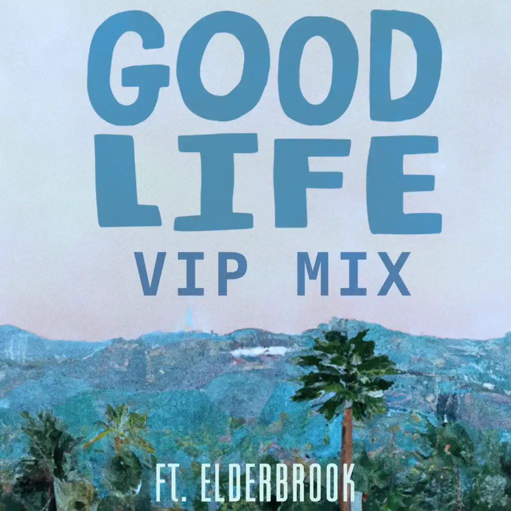 Good Life (VIP Mix) [feat. Elderbrook]