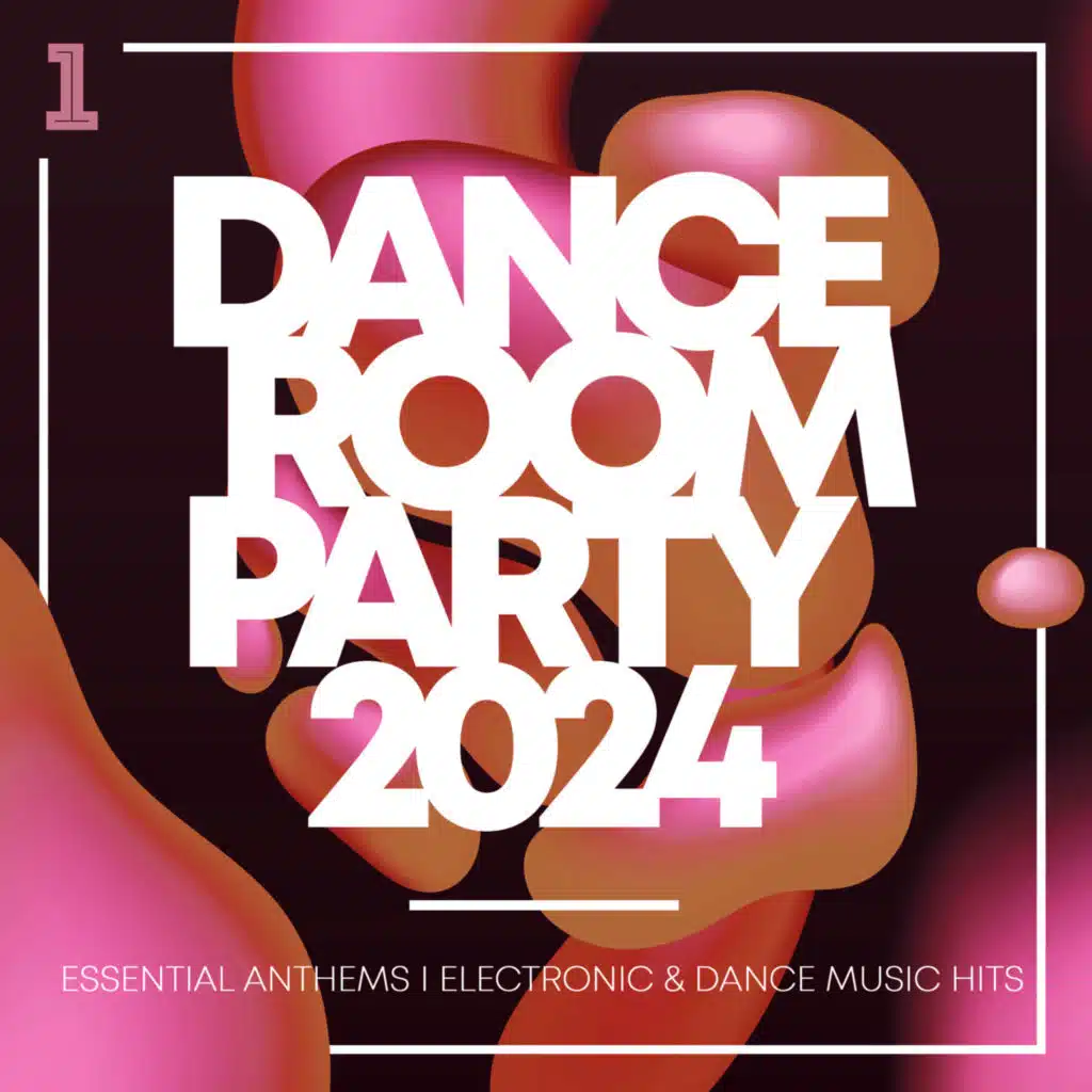 Dance Room Party 2024 - Essential Anthems / Electronic & Dance Music Hits