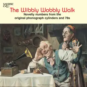"The Wibbly Wobbly Walk" Novelty Numbers from the Original Phonographic Cylinders and 78s