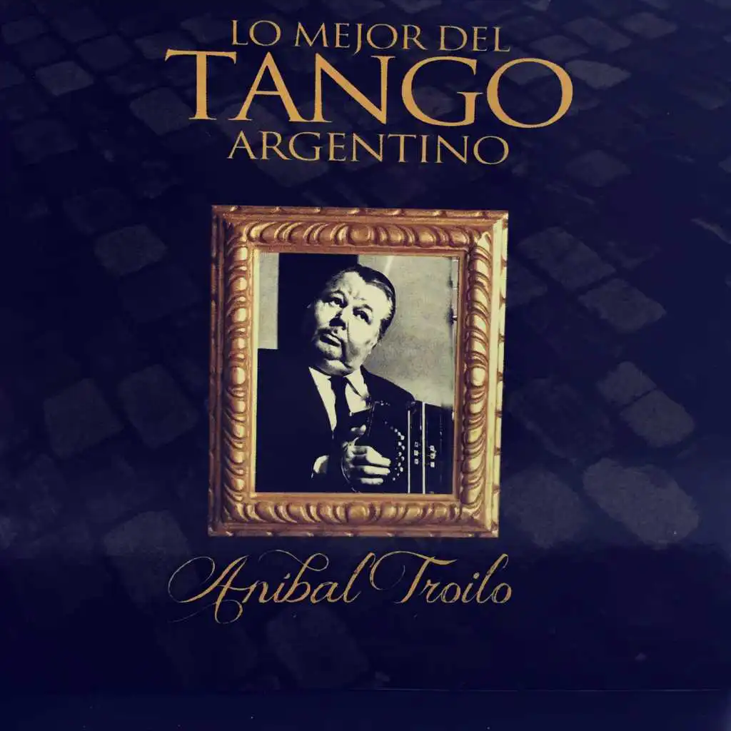 Aníbal Troilo: Lo Mejor del Tango Argentino