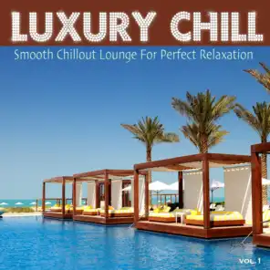 Luxury Chill (Smooth Chillout Lounge for Perfect Relaxation)