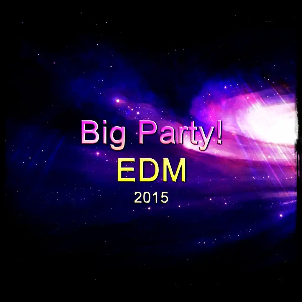 Big Party! EDM 2015 (38 Songs Clubbing Now Pop Party Smash Hits Pue Anthems Dance SubSoul Ibiza Miami Amsterdam)