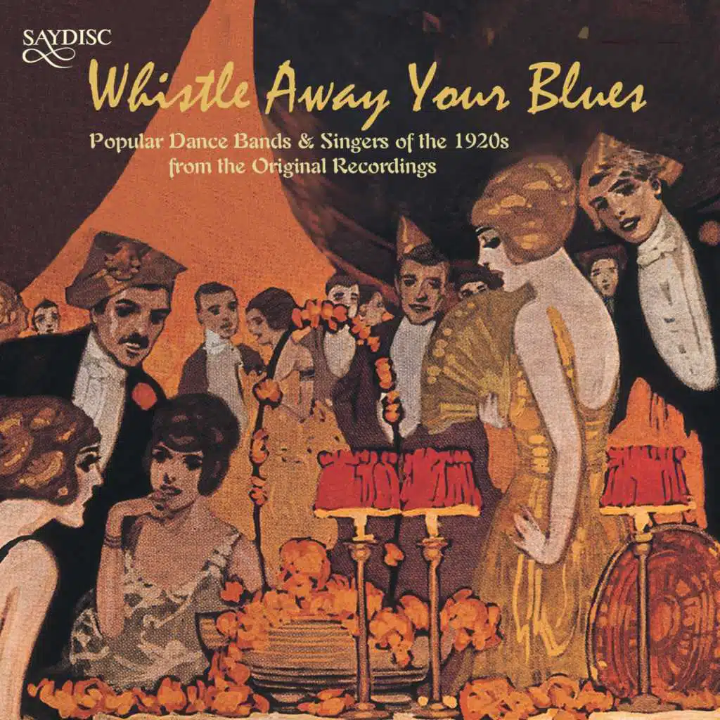 "Whistle Away Your Blues" Popular Dance Bands and Singers of the 1920s
