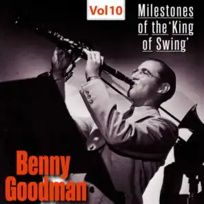 Milestones of The 'King of Swing'- Benny Goodman, Vol. 10