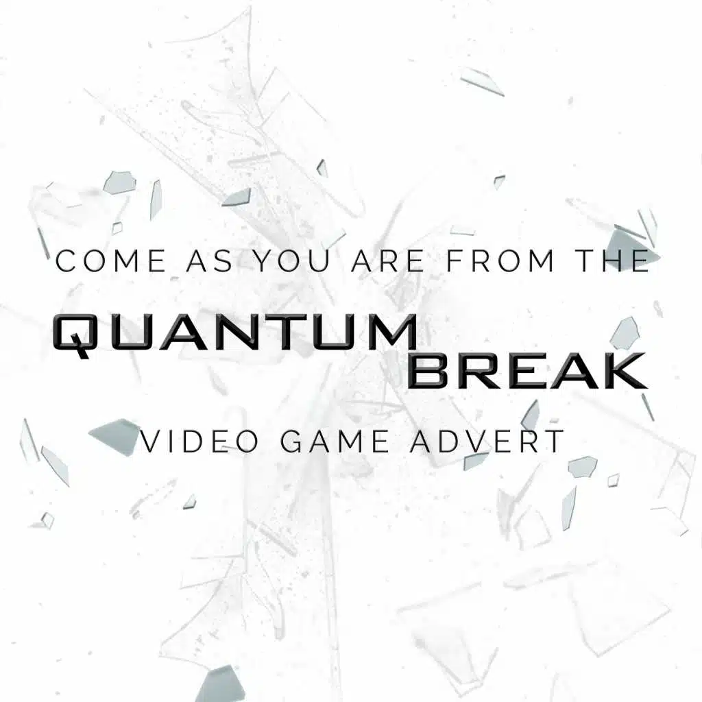Come as You Are (From The "Quantum Break" Video Game Advert) (Female Version)