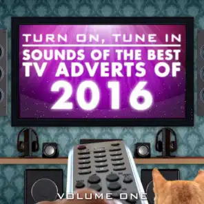 Turn on, Tune In - Sounds of the Best Tv Adverts of 2016 Vol. 1