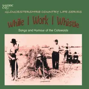 "While I Work I Whistle" Songs and Humour of the Cotswolds