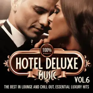100% Hotel Deluxe Music, Vol. 6 (The Best in Lounge and Chill out, Essential Luxury Hits)
