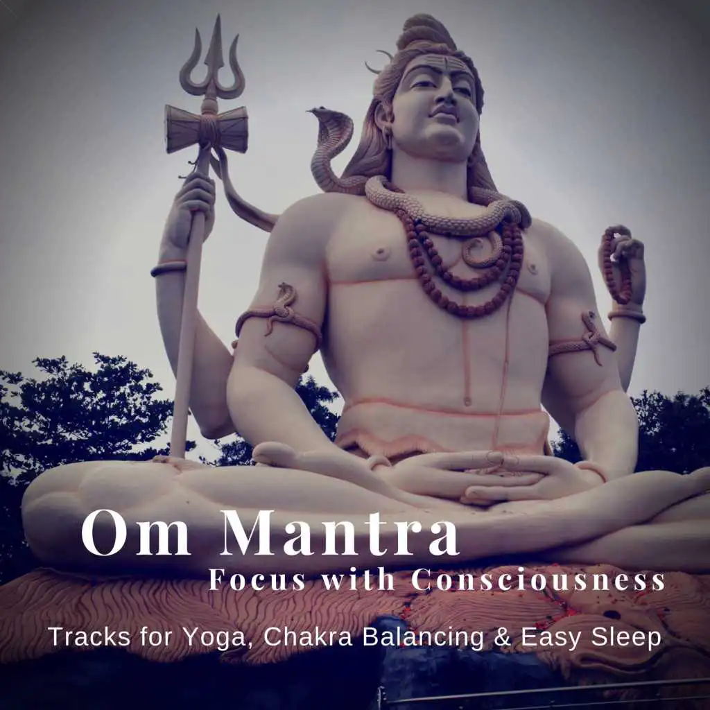 Om Mantra - Focus With Consciousness (Tracks For Yoga, Chakra Balancing  and amp; Easy Sleep)