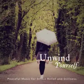 Unwind Yourself (Peaceful Music For Stress Relief And Stillness)